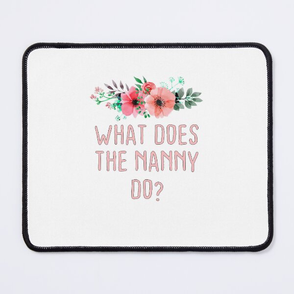 Item preview, What Does The Nanny Do? Quote,What Does The Nanny Do For Women, Humor Gift designed and sold by KHRO.