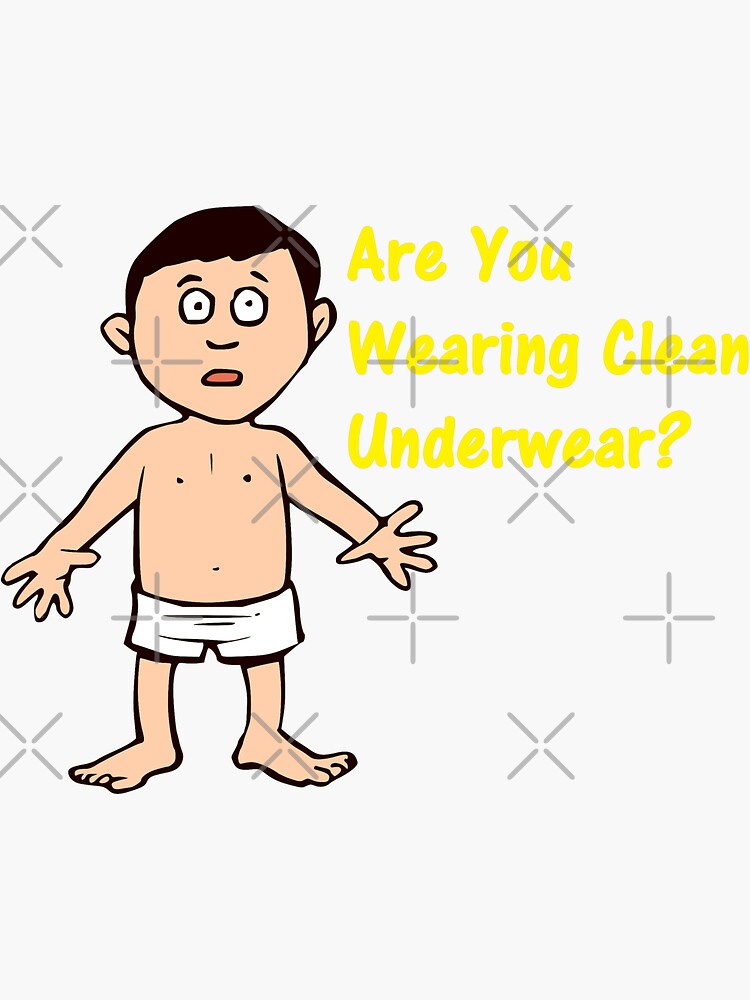 Are You Wearing Clean Underwear? Sticker for Sale by