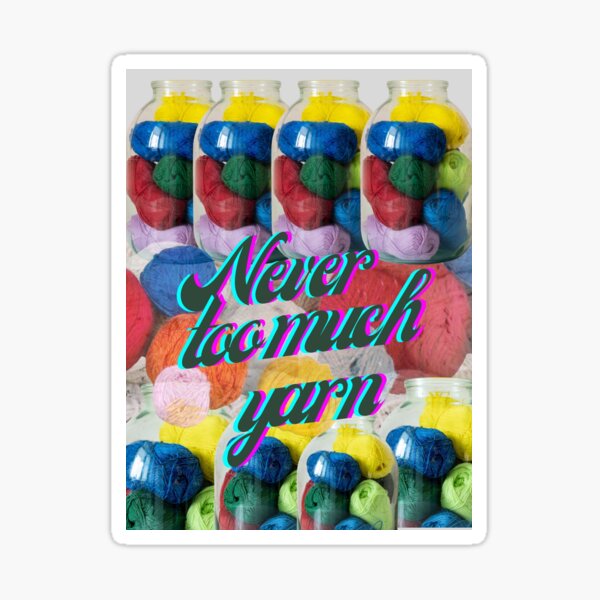 Never too much Yarn! Sticker