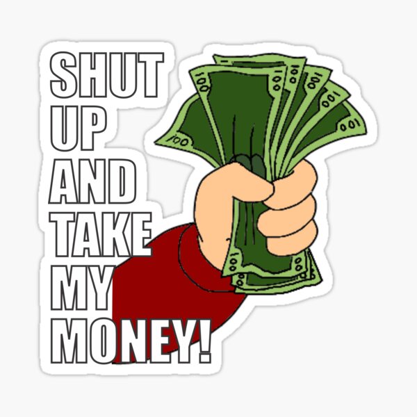 Shut Up And Take My Money Stickers Redbubble