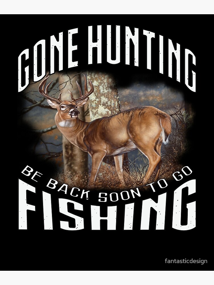 Deer Hunter Gone Hunting Be Back Soon To Go Fishing Poster for Sale by  fantasticdesign