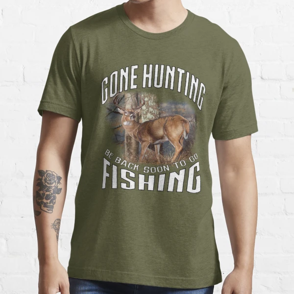 Hunting and Fishing Shirts, Deer Hunting Hoodies, Gone Hunting Be Back Soon to Go Fishing Shirts for Men