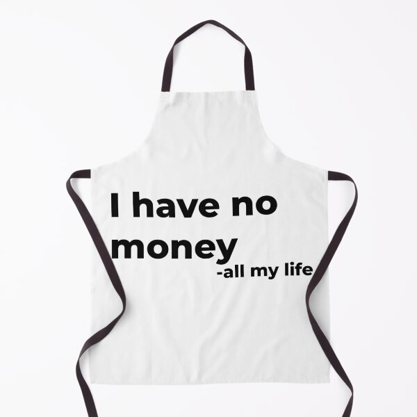 Item preview, I have no money - all my life designed and sold by cool-things-br.