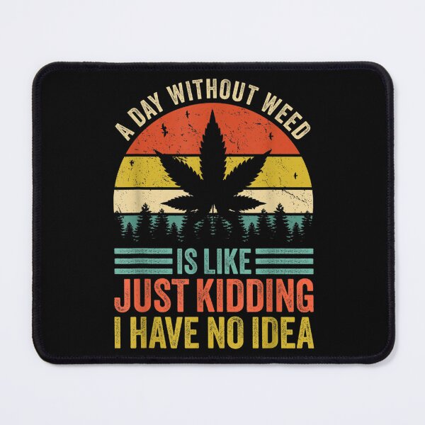 Item preview, A Day Without Weed-Funny Marijuana Cannabis Weed-Pot 420 designed and sold by moonligh1996.
