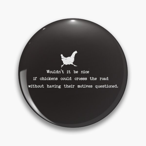 Item preview, I dream of a world where chickens can cross the road without having their motives questioned designed and sold by Lyngianni.