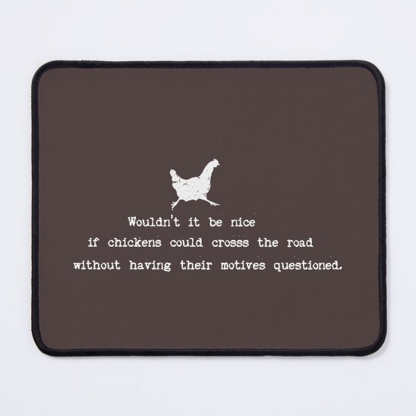 Item preview, I dream of a world where chickens can cross the road without having their motives questioned designed and sold by Lyngianni.