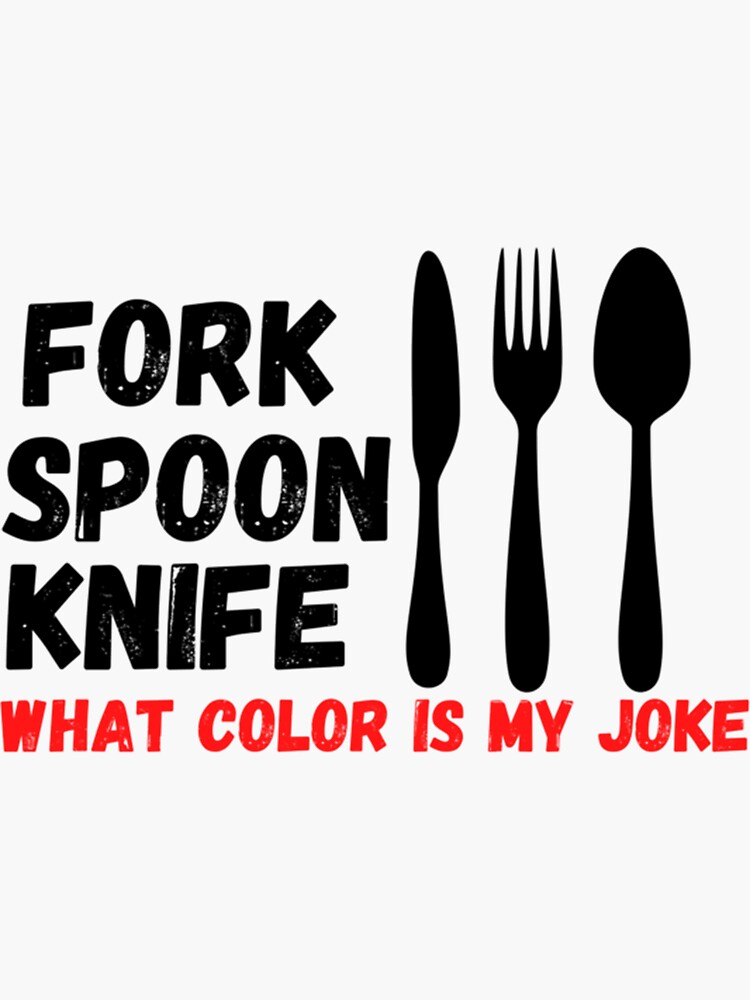 "fork spoon knife what color is my joke " Sticker by Arousalands