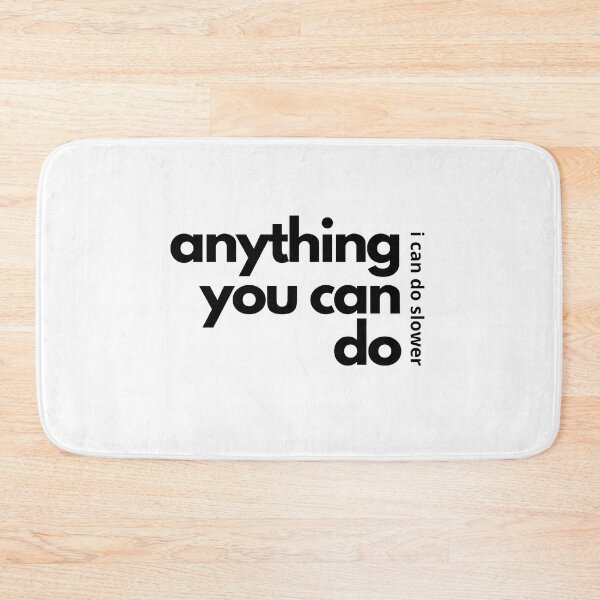 Item preview, Anything You Can Do I Can Do Slower designed and sold by loekend.