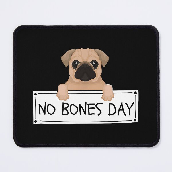 Item preview, No Bones Day Funny Pug Dog Lover designed and sold by douglasgary019.
