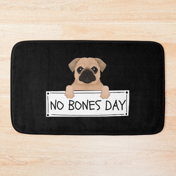 Item preview, No Bones Day Funny Pug Dog Lover designed and sold by douglasgary019.
