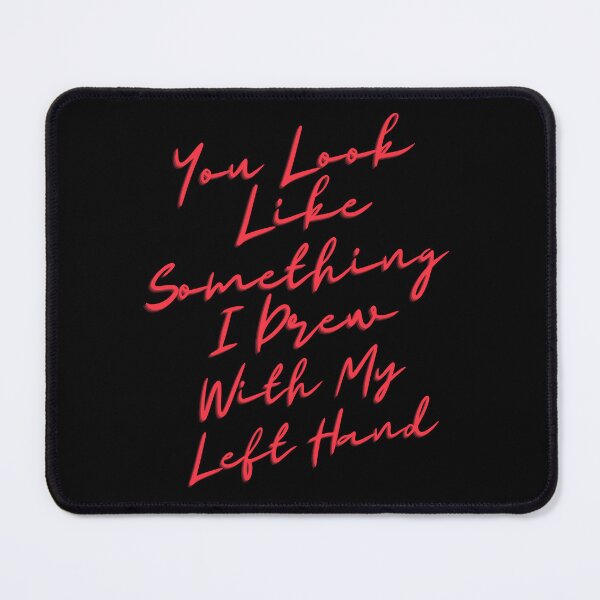 Item preview, You Look Like Something I Drew With My Left Hand designed and sold by OutofFocusShop.