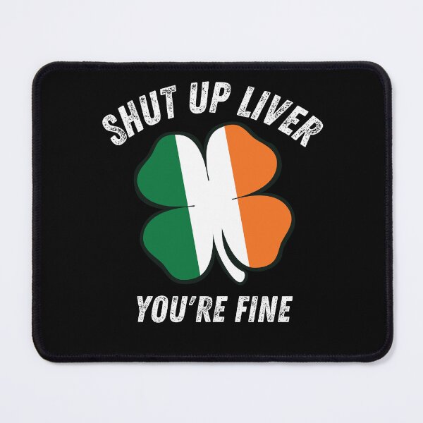 Item preview, St. Patrick's Day Shut Up Liver, You're Fine designed and sold by MacAndMoose.