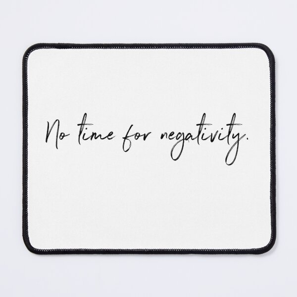 Item preview, No time for negativity. designed and sold by hardscuffle.