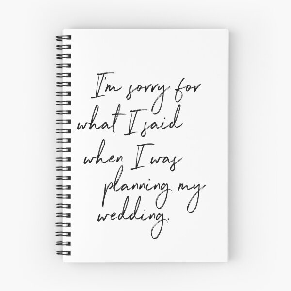 Item preview, I'm sorry for what I said when I was planning my wedding. designed and sold by hardscuffle.