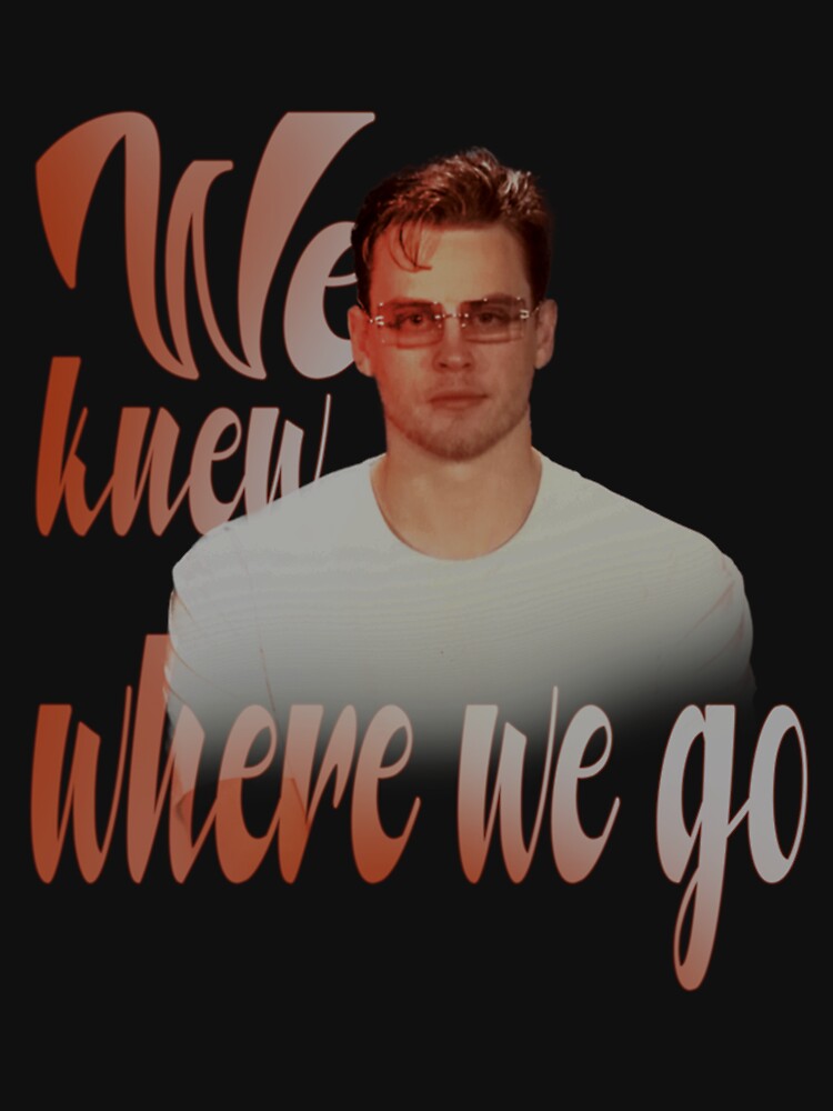 We Knew Where We Go Joe Burrow Glasses Unisex T-Shirt - Teeruto