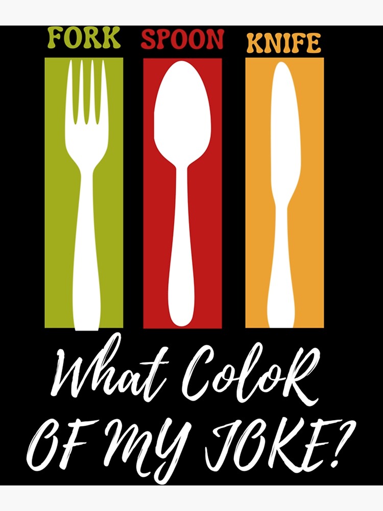 "Fork Spoon Knife What Color Is My Joke funny quotes funny " Poster for