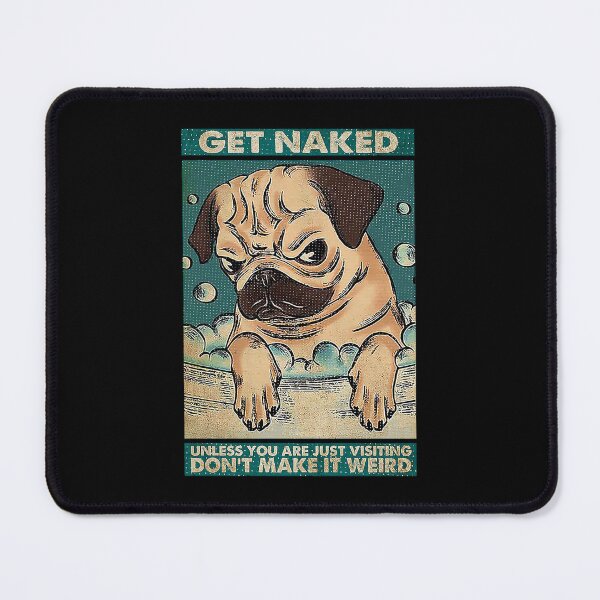 Item preview, Pug get naked unless you are just visiting don't make it weird designed and sold by TeganCrafford.