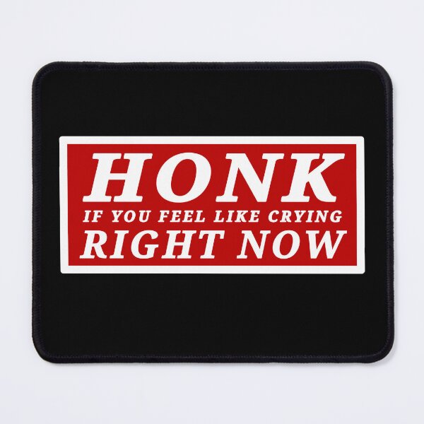 Item preview, Honk if you feel like crying right now designed and sold by DisenyosDeMike.