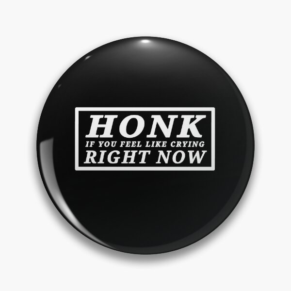 Item preview, Honk if you feel like crying right now designed and sold by DisenyosDeMike.