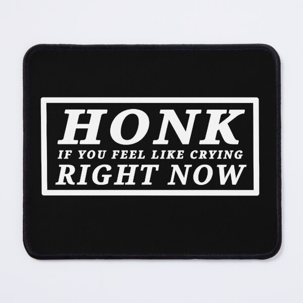 Item preview, Honk if you feel like crying right now designed and sold by DisenyosDeMike.