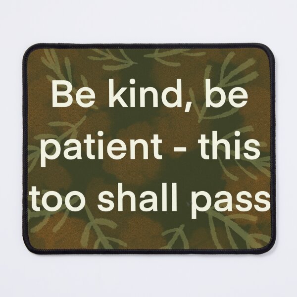 Item preview, “Be kind, be patient - this too shall pass” inspirational quote saying designed and sold by FrancesPoff.