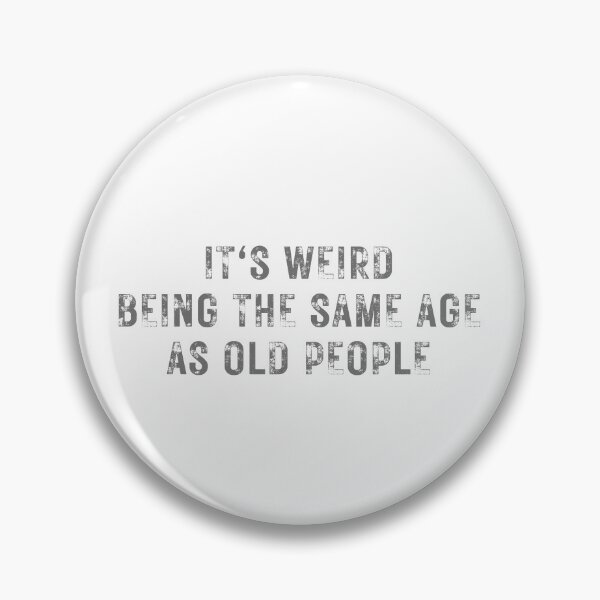 Item preview, It's weird being the same age old people Typography  designed and sold by X-Trends.