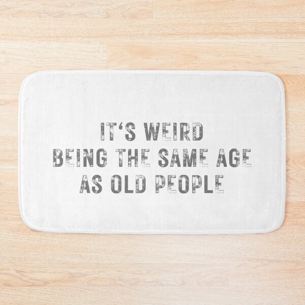Item preview, It's weird being the same age old people Typography  designed and sold by X-Trends.