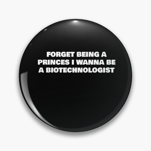 Item preview, FORGET BEING A PRINCES I WANNA BE A BIOTECHNOLOGIST designed and sold by joebrad.