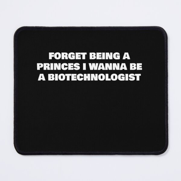 Item preview, FORGET BEING A PRINCES I WANNA BE A BIOTECHNOLOGIST designed and sold by joebrad.