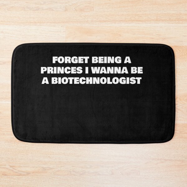 Item preview, FORGET BEING A PRINCES I WANNA BE A BIOTECHNOLOGIST designed and sold by joebrad.