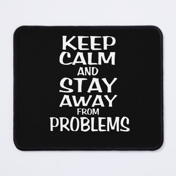 Item preview, Keep Calm And Stay Away From Problems designed and sold by VaLdoShop.