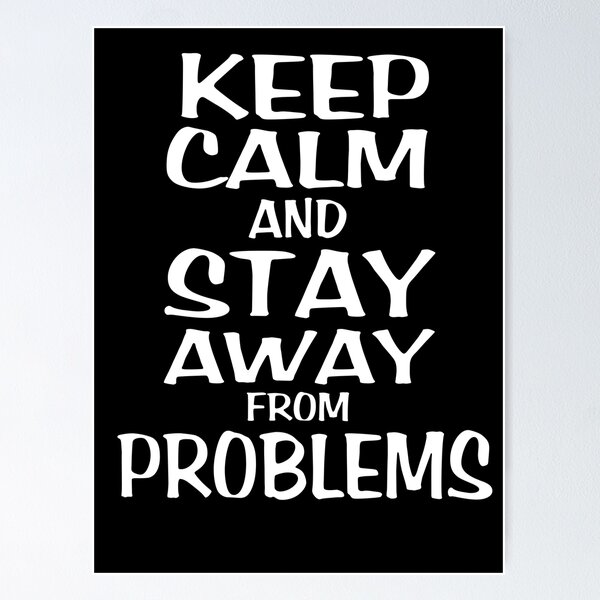 Item preview, Keep Calm And Stay Away From Problems designed and sold by VaLdoShop.