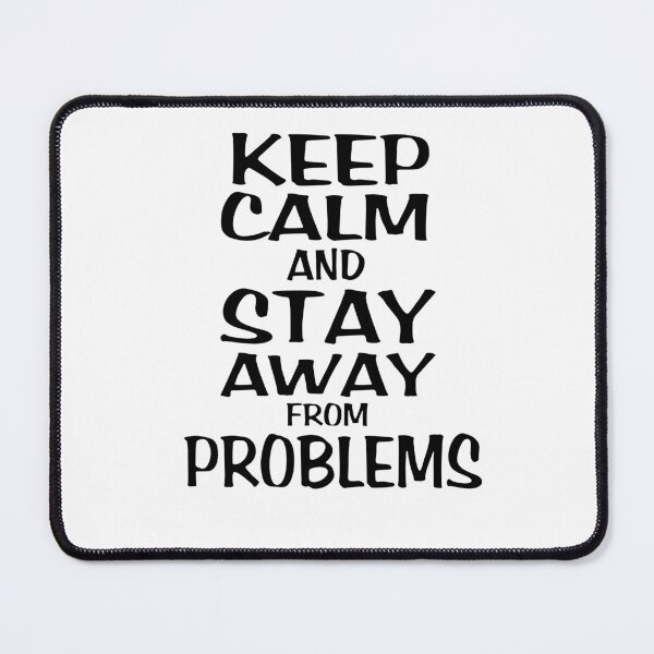Item preview, Keep Calm And Stay Away From Problems designed and sold by VaLdoShop.