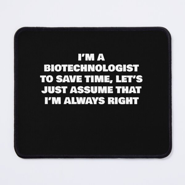 Item preview, I’M A BIOTECHNOLOGIST TO SAVE TIME, LET’S JUST ASSUME THAT I’M ALWAYS RIGHT designed and sold by joebrad.