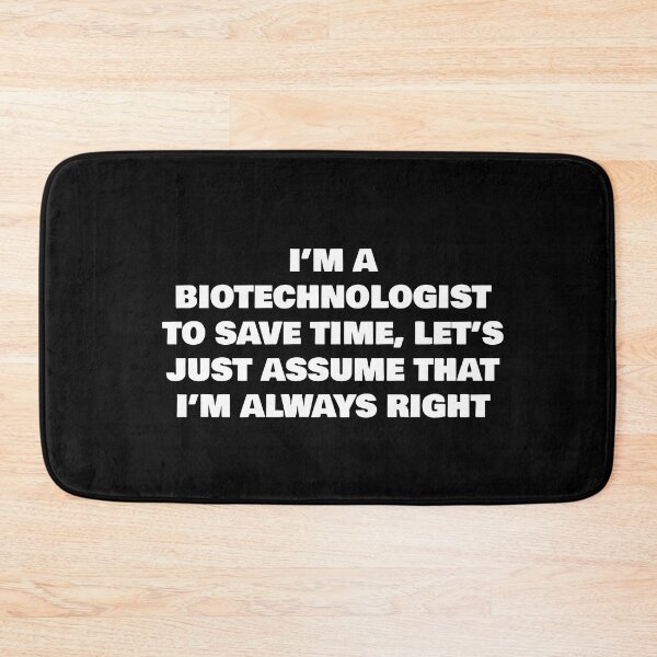 Item preview, I’M A BIOTECHNOLOGIST TO SAVE TIME, LET’S JUST ASSUME THAT I’M ALWAYS RIGHT designed and sold by joebrad.