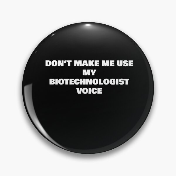 Item preview, DON’T MAKE ME USE MY BIOTECHNOLOGIST VOICE designed and sold by joebrad.