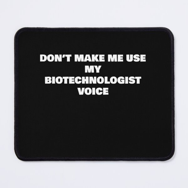 Item preview, DON’T MAKE ME USE MY BIOTECHNOLOGIST VOICE designed and sold by joebrad.