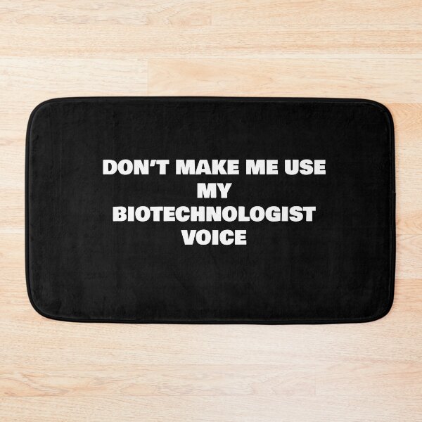Item preview, DON’T MAKE ME USE MY BIOTECHNOLOGIST VOICE designed and sold by joebrad.