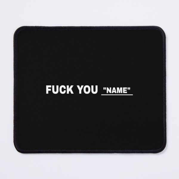 Item preview, Fuck You _quot_name_quot_ ( just add the name of the person in front of you) designed and sold by theculturetees.