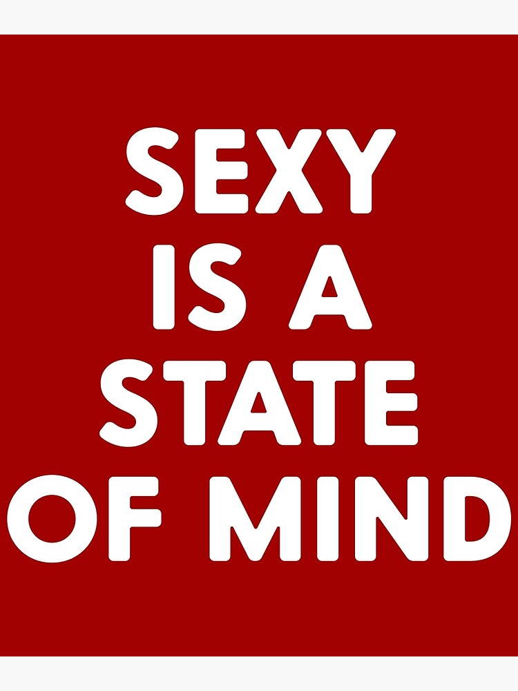 Sexual Memes For Her Sexy Is A State My Mind Poster For Sale By Jeremy24000 Redbubble