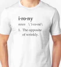 Irony Definition The Opposite of Wrinkly Unisex T-Shirt