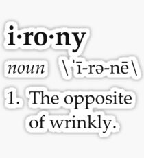 Irony Definition The Opposite of Wrinkly Sticker