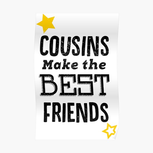 Posters Sur Le Theme Cousins Font Les Meilleurs Amis Redbubble