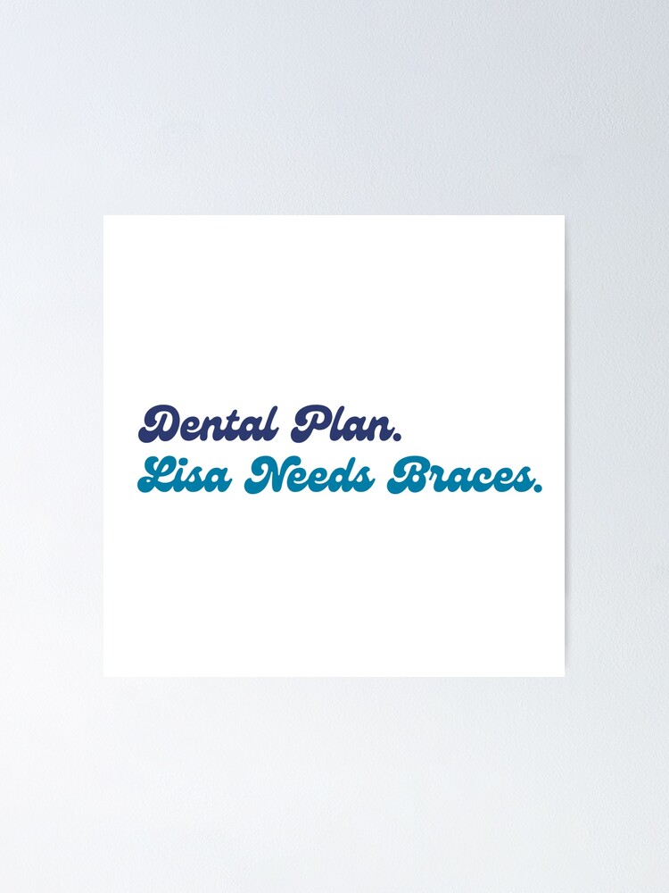 "Simpsons Dental Plan Lisa Needs Braces" Poster for Sale by