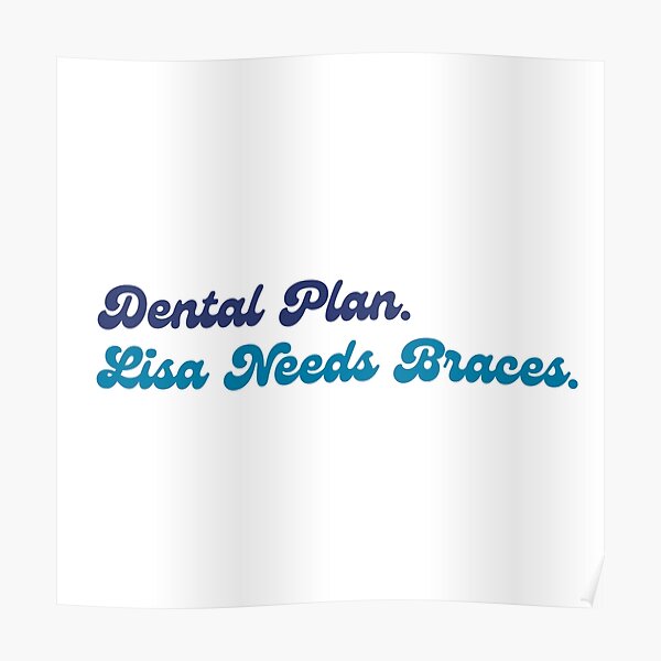 "Simpsons Dental Plan Lisa Needs Braces" Poster for Sale by