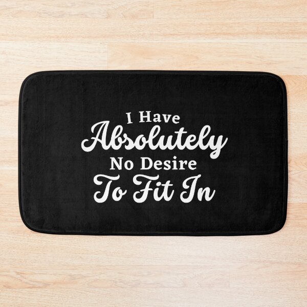 Item preview, I have absolutely no desire to fit in designed and sold by Dynamic-Design.