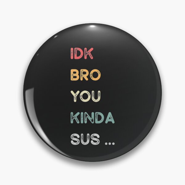 Item preview, IDK Bro You Kinda Sus Game Us Sus  Classic . designed and sold by MelanyCarey.