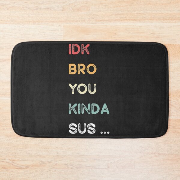Item preview, IDK Bro You Kinda Sus Game Us Sus  Classic . designed and sold by MelanyCarey.