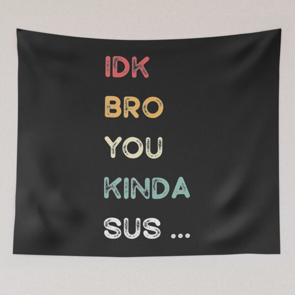 Item preview, IDK Bro You Kinda Sus Game Us Sus  Classic . designed and sold by MelanyCarey.