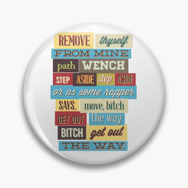 Item preview, Remove thyself from mine path wench step aside step aside or as some rapper says, move, bitch get out the way bitch get out the way designed and sold by Elshan Ilyasov.